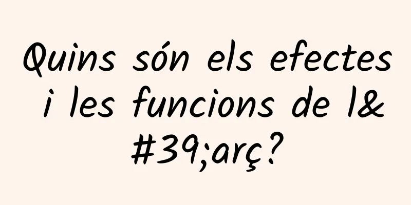 Quins són els efectes i les funcions de l'arç?