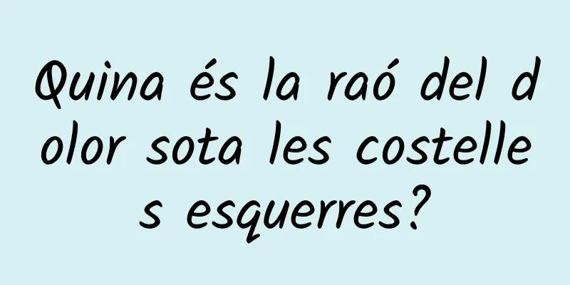 Quina és la raó del dolor sota les costelles esquerres?