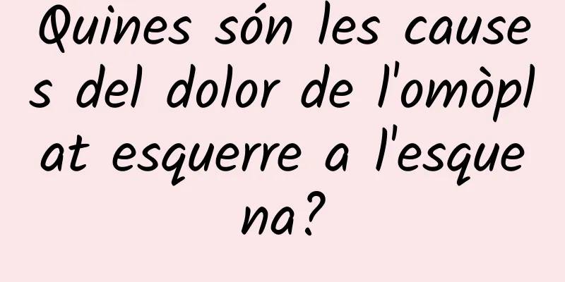 Quines són les causes del dolor de l'omòplat esquerre a l'esquena?