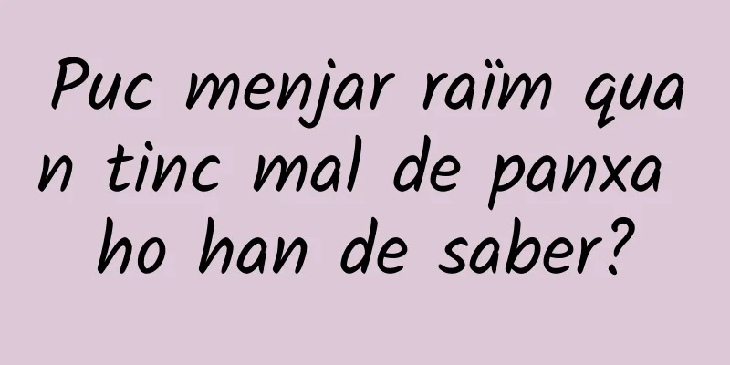 Puc menjar raïm quan tinc mal de panxa ho han de saber?