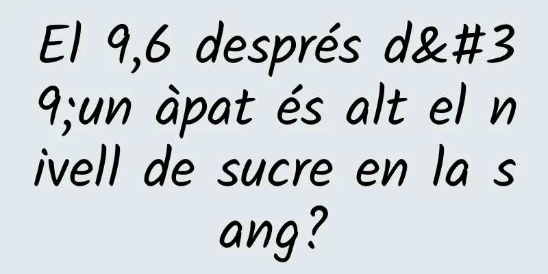 El 9,6 després d'un àpat és alt el nivell de sucre en la sang?