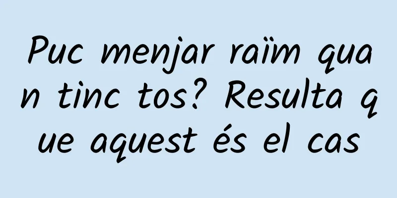 Puc menjar raïm quan tinc tos? Resulta que aquest és el cas
