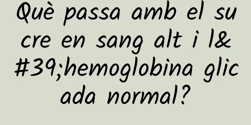 Què passa amb el sucre en sang alt i l'hemoglobina glicada normal?
