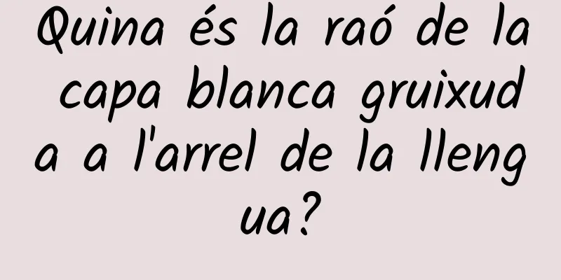 Quina és la raó de la capa blanca gruixuda a l'arrel de la llengua?