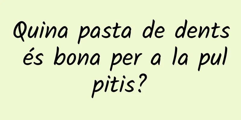 Quina pasta de dents és bona per a la pulpitis?
