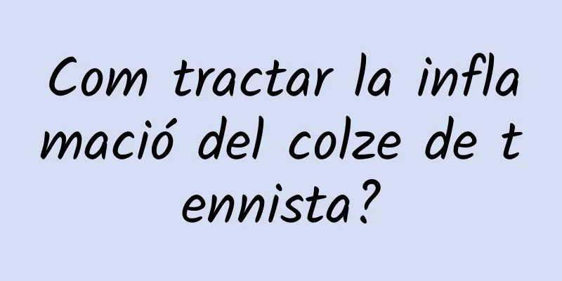 Com tractar la inflamació del colze de tennista?