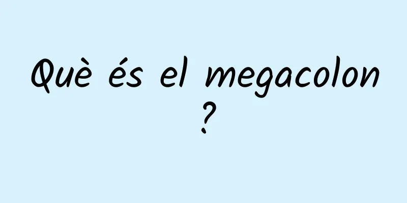 Què és el megacolon?