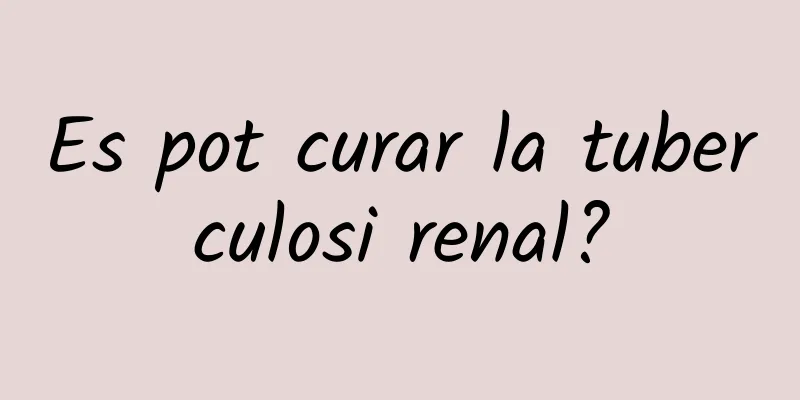 Es pot curar la tuberculosi renal?