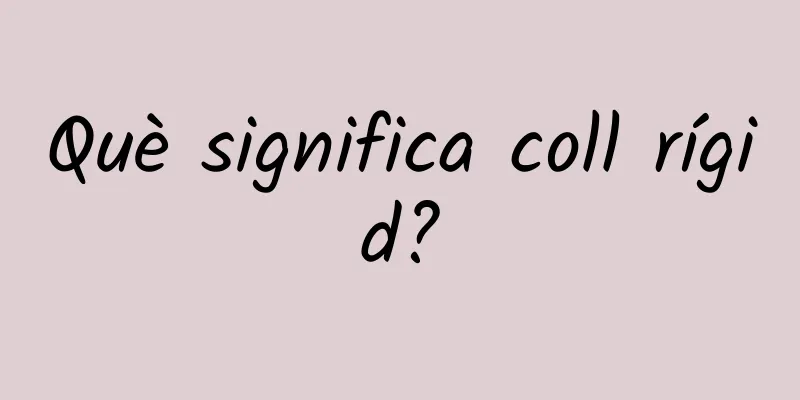 Què significa coll rígid?