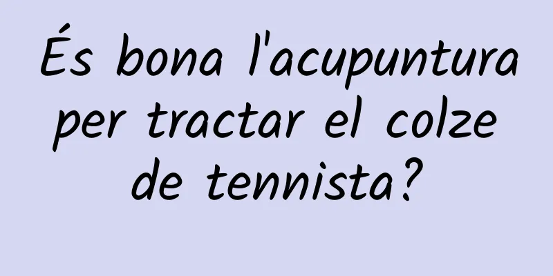 És bona l'acupuntura per tractar el colze de tennista?