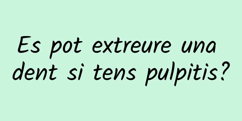 Es pot extreure una dent si tens pulpitis?