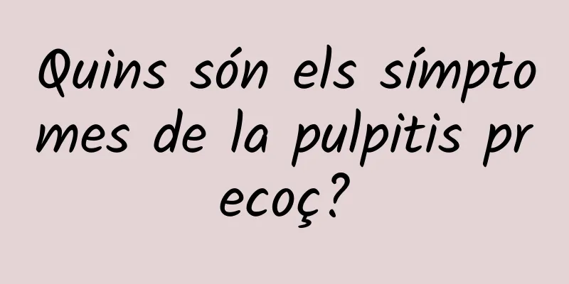 Quins són els símptomes de la pulpitis precoç?