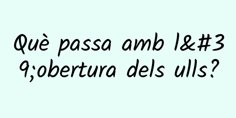 Què passa amb l'obertura dels ulls?