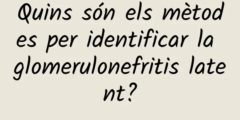 Quins són els mètodes per identificar la glomerulonefritis latent?