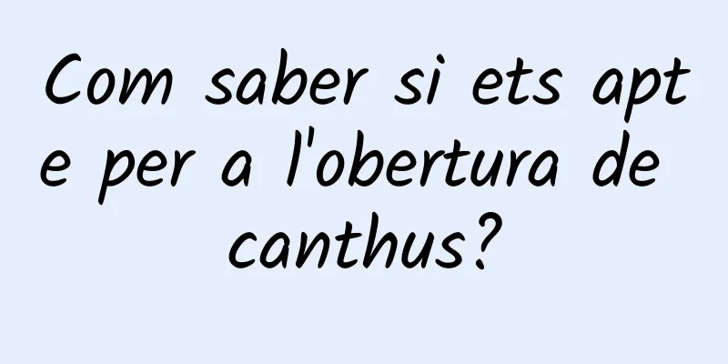 Com saber si ets apte per a l'obertura de canthus?