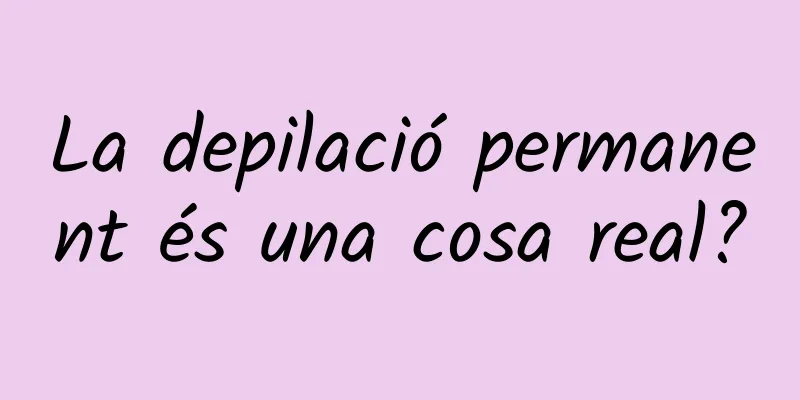 La depilació permanent és una cosa real?
