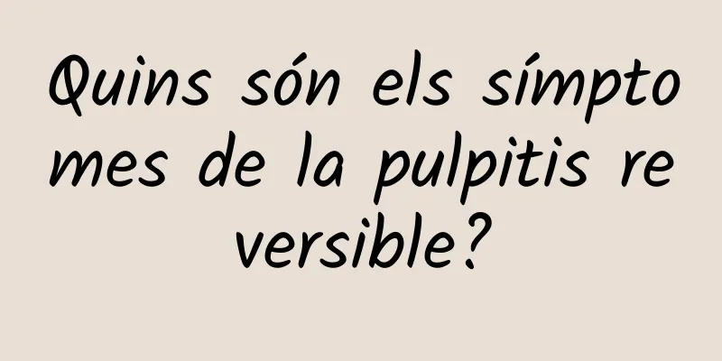 Quins són els símptomes de la pulpitis reversible?