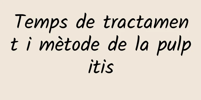 Temps de tractament i mètode de la pulpitis
