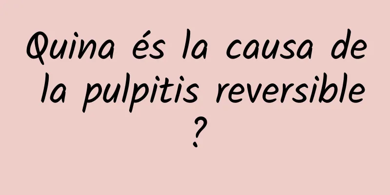 Quina és la causa de la pulpitis reversible?