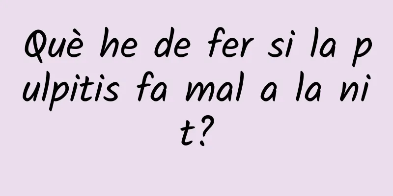 Què he de fer si la pulpitis fa mal a la nit?