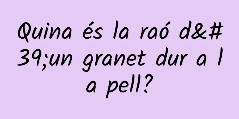 Quina és la raó d'un granet dur a la pell?