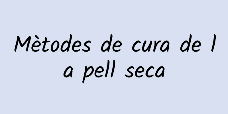 Mètodes de cura de la pell seca