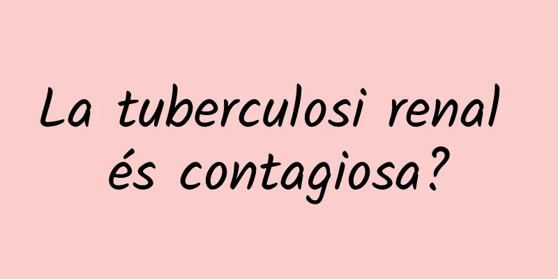 La tuberculosi renal és contagiosa?