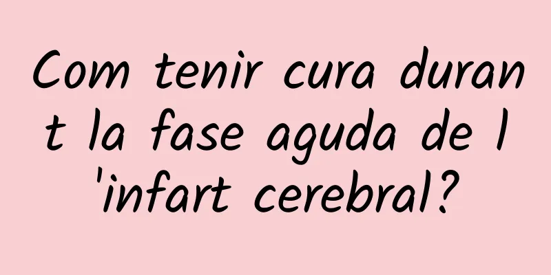 Com tenir cura durant la fase aguda de l'infart cerebral?