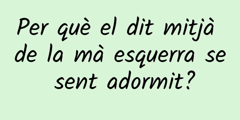 Per què el dit mitjà de la mà esquerra se sent adormit?