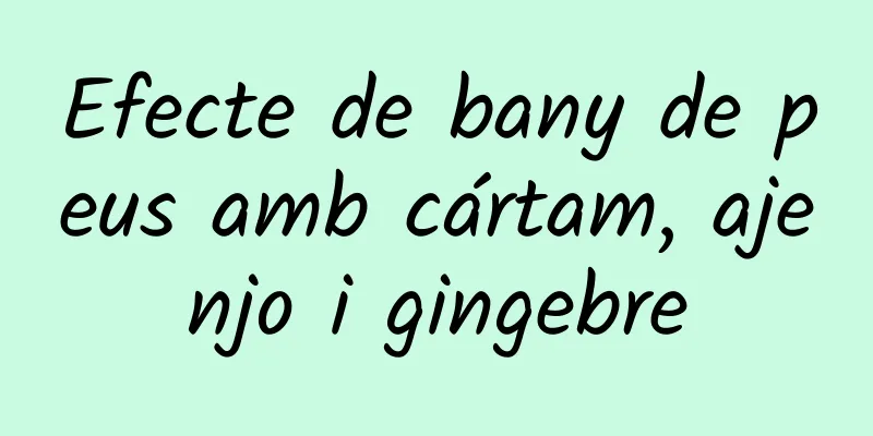 Efecte de bany de peus amb cártam, ajenjo i gingebre