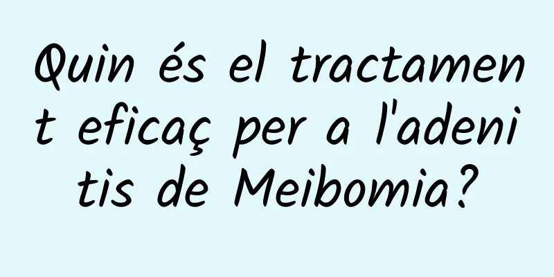 Quin és el tractament eficaç per a l'adenitis de Meibomia?