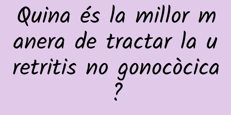 Quina és la millor manera de tractar la uretritis no gonocòcica?