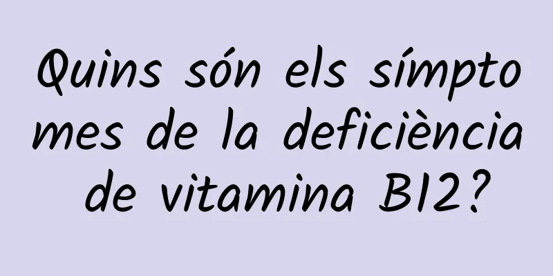 Quins són els símptomes de la deficiència de vitamina B12?