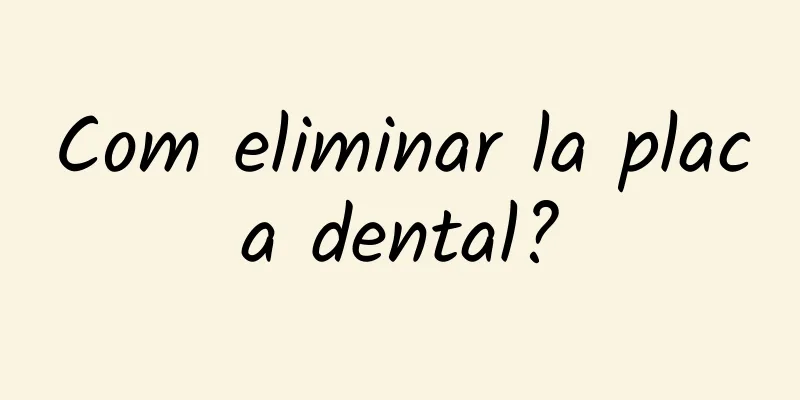 Com eliminar la placa dental?