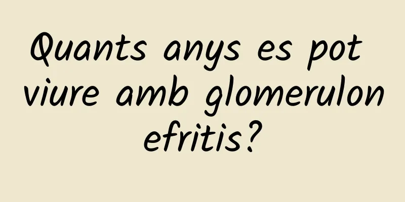 Quants anys es pot viure amb glomerulonefritis?