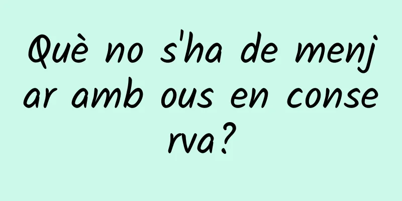Què no s'ha de menjar amb ous en conserva?