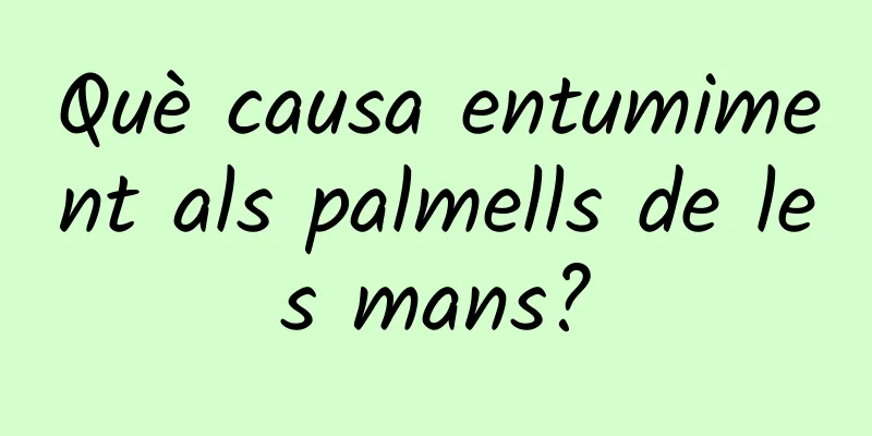 Què causa entumiment als palmells de les mans?