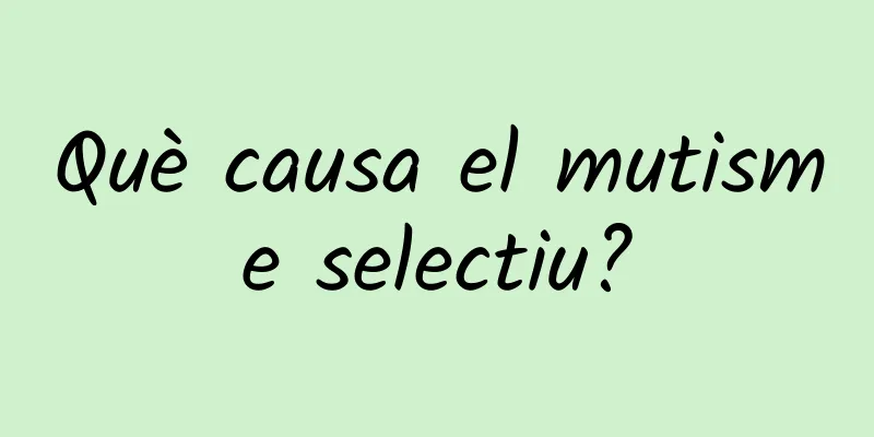 Què causa el mutisme selectiu?