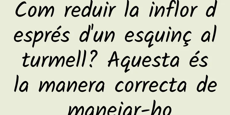 Com reduir la inflor després d'un esquinç al turmell? Aquesta és la manera correcta de manejar-ho