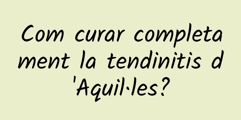 Com curar completament la tendinitis d'Aquil·les?