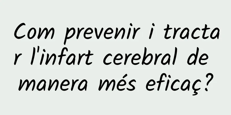 Com prevenir i tractar l'infart cerebral de manera més eficaç?