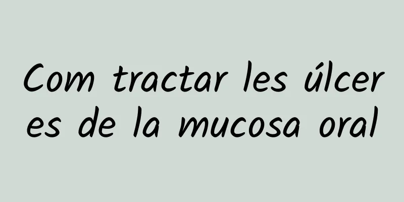Com tractar les úlceres de la mucosa oral