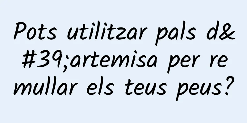 Pots utilitzar pals d'artemisa per remullar els teus peus?