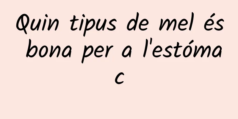 Quin tipus de mel és bona per a l'estómac