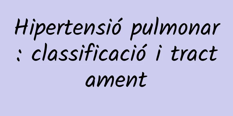 Hipertensió pulmonar: classificació i tractament