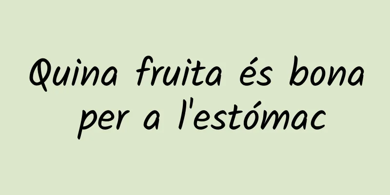 Quina fruita és bona per a l'estómac