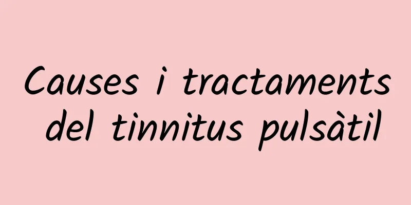 Causes i tractaments del tinnitus pulsàtil