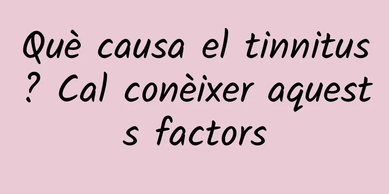 Què causa el tinnitus? Cal conèixer aquests factors