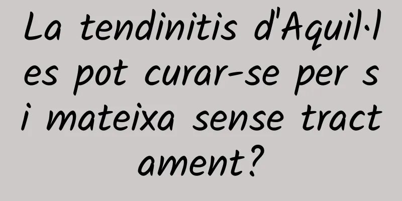 La tendinitis d'Aquil·les pot curar-se per si mateixa sense tractament?