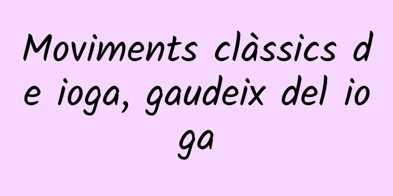 Moviments clàssics de ioga, gaudeix del ioga